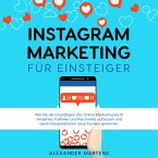 Instagram Marketing für Einsteiger: Wie Sie die Grundlagen des Online Marketing leicht verstehen, Follower und Reichweite aufbauen und durch Kooperationen neue Kunden gewinnen (MP3-Download)