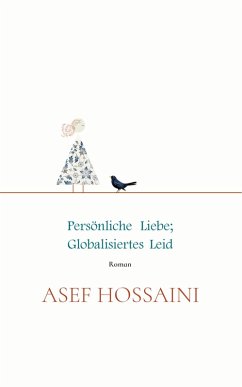 Persönliche Liebe; globalisiertes Leid (eBook, ePUB) - Hossaini, S. Asef