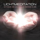 Lichtmeditation: Aktiviere die lichtvolle Energie in dir (MP3-Download)