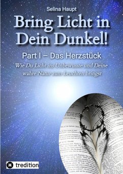 Bring Licht in Dein Dunkel! - Schattenarbeit und Potentialentfaltung (eBook, ePUB) - Haupt, Selina