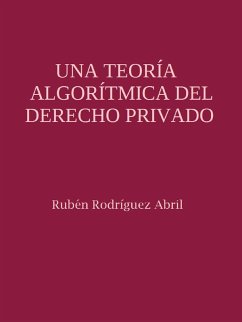 Una teoría algorítmica del Derecho Privado (eBook, ePUB) - Rodríguez Abril, Rubén