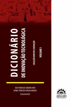 Dicionário de inovação tecnológica (eBook, ePUB) - Neto, José Francisco Siqueira; Manganote, Edmilson José Toneli; Ariente, Eduardo Altomare; Groff, Fábio de Carvalho; Benfatti, Fabio Fernandes Neves; Santos, Fábio Gomes dos; Pinto, Felipe Chiarello de Souza; Almeida, Fernando Menezes de; Fernandes, Gabriel de Carvalho; Reynaldo, Gabriela Oshiro; Moraes, Gerson Leite de; Caldeira, Adilson; Perez, Gilberto; Nohara, Irene Patrícia; Lofrano, Isabella Cristina Serra Negra; Rodrigues, Ivandick Cruzelles; Specie, José Henrique; Manfroi, José; M