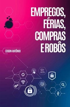 Empregos, Férias, Compras e Robôs (eBook, ePUB) - Antônio, Edson