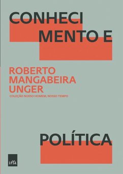 Conhecimento e Política (eBook, ePUB) - Unger, Roberto Mangabeira