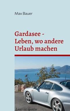 Gardasee - Leben, wo andere Urlaub machen (eBook, ePUB)