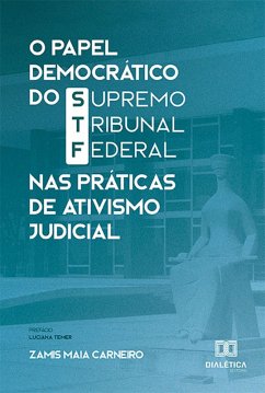 O Papel Democrático do Supremo Tribunal Federal nas Práticas de Ativismo Judicial (eBook, ePUB) - Carneiro, Zamis Maia