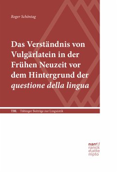 Das Verständnis von Vulgärlatein in der Frühen Neuzeit vor dem Hintergrund der questione della lingua (eBook, ePUB) - Schöntag, Roger