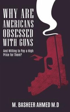 Why Are Americans Obsessed with Guns and Willing To Pay A High Price for Them? (eBook, ePUB) - Ahmed M. D., M. Basheer