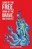Land of the Free, Home of the Brave, and Other B.S. (eBook, ePUB)
