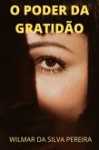 O PODER DA GRATIDÃO! (eBook, ePUB) O PODER DA GRATIDÃO! (eBook, ePUB)