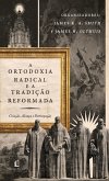 A ortodoxia radical e a tradição reformada (eBook, ePUB)