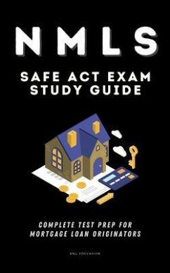 NMLS SAFE Act Exam Study Guide - Complete Test Prep For Mortgage Loan Originators (eBook, ePUB) - Education, Kng