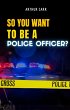 So You Want To Be A Police Officer?... - Bild 1