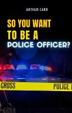 So You Want To Be A Police Officer? (eBook, ePUB)