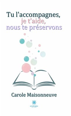 Tu l’accompagnes, je t’aide, nous te préservons (eBook, ePUB) - Maisonneuve, Carole