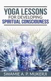 Yoga Lessons for Developing Spiritual Consciouness (eBook, ePUB)