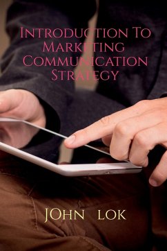 Introduction To Marketing Communication Strategy - Lok, John