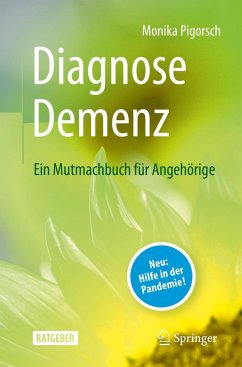 Diagnose Demenz: Ein Mutmachbuch für Angehörige - Pigorsch, Monika