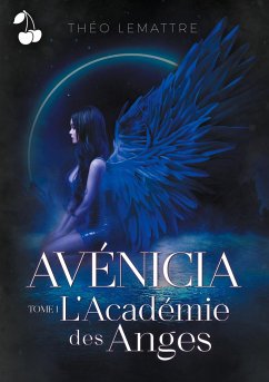 Avénicia: L'Académie des Anges - Lemattre, Théo