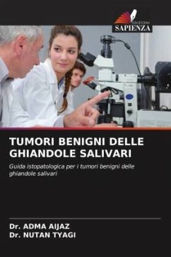 TUMORI BENIGNI DELLE GHIANDOLE SALIVARI - Aijaz, Dr. Adma;Tyagi, Dr. Nutan