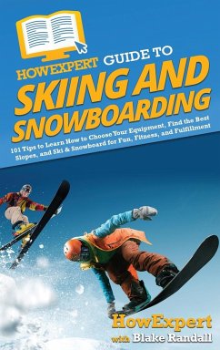 HowExpert Guide to Skiing and Snowboarding - Howexpert; Randall, Blake