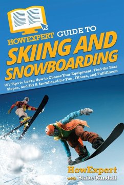 HowExpert Guide to Skiing and Snowboarding - Howexpert; Randall, Blake