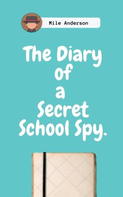 The Diary of a Secret School Spy. - Anderson, Mile