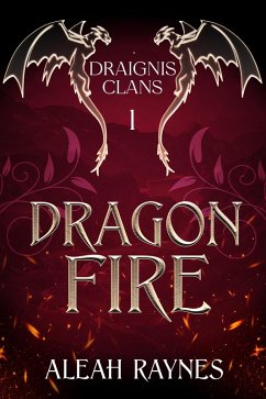 Dragon Fire (Draignis Clans, #1) (eBook, ePUB) - Raynes, Aleah