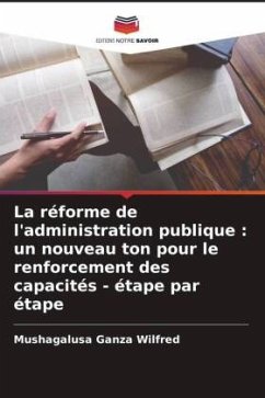 La réforme de l'administration publique : un nouveau ton pour le renforcement des capacités - étape par étape - Ganza Wilfred, Mushagalusa