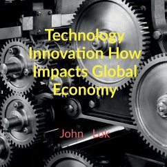 Technology Innovation How Impacts Global Economy - Lok, John