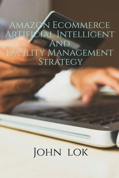 Amazon Ecommerce Artificial Intelligent And Facility Management Strategy - Lok, John