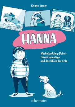 Hanna - Wackelpudding-Beine, Freundinnentage und das Glück der Erde - Varner, Kristin