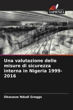 Una valutazione delle misure di sicurezza interna in Nigeria 1999-2016 - Ndudi Greggs, Okwueze
