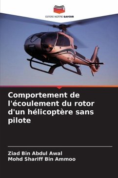 Comportement de l'écoulement du rotor d'un hélicoptère sans pilote - Abdul Awal, Ziad Bin;Bin Ammoo, Mohd Shariff