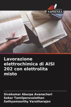 Lavorazione elettrochimica di AISI 202 con elettrolita misto - Aburpa Avanachari, Sivakumar;Tamilperuvalathan, Sekar;Varatharajan, Sathyamoorthy