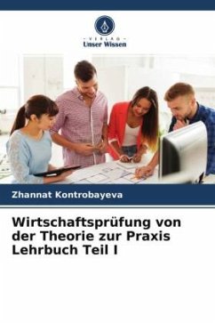 Wirtschaftsprüfung von der Theorie zur Praxis Lehrbuch Teil I - Kontrobayeva, Zhannat