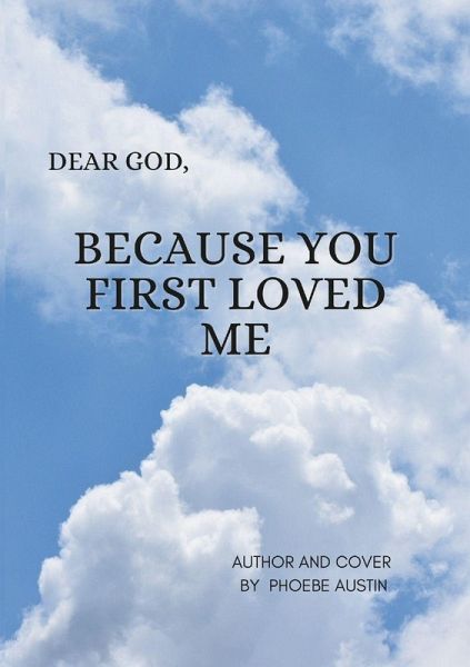 DEAR GOD BECAUSE YOU FIRST LOVED ME DEAR GOD BECAUSE YOU FIRST LOVED ME