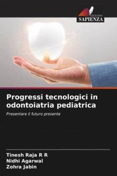 Progressi tecnologici in odontoiatria pediatrica - R R, Tinesh Raja;Agarwal, Nidhi;Jabin, Zohra