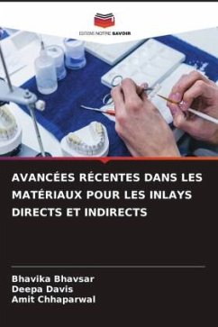 AVANCÉES RÉCENTES DANS LES MATÉRIAUX POUR LES INLAYS DIRECTS ET INDIRECTS - Bhavsar, Bhavika;Davis, Deepa;Chhaparwal, Amit