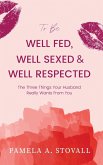 To Be Well Fed, Well Sexed & Well Respected