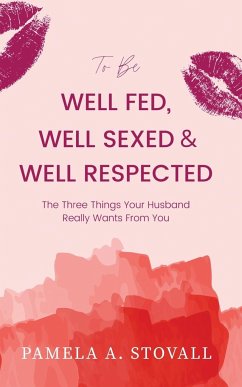 To Be Well Fed, Well Sexed & Well Respected - Stovall, Pamela A.