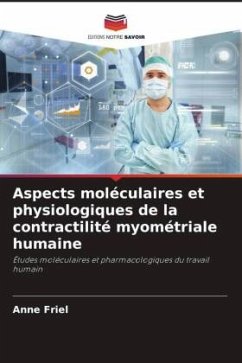 Aspects moléculaires et physiologiques de la contractilité myométriale humaine - Friel, Anne