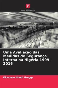 Uma Avaliação das Medidas de Segurança Interna na Nigéria 1999-2016 - Ndudi Greggs, Okwueze
