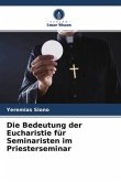 Die Bedeutung der Eucharistie für Seminaristen im Priesterseminar