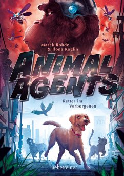 Animal Agents - Retter im Verborgenen (Animal Agents, Bd. 1) - Rohde, Marek;Koglin, Ilona