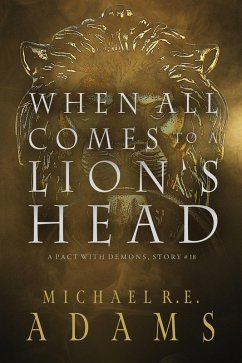 When All Comes to a Lion's Head (A Pact with Demons, Story #18) (eBook, ePUB) - Adams, Michael R. E.