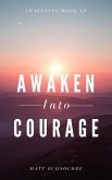 Awaken Into Courage (Awakening, #10) (eBook, ePUB)