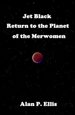 Jet Black - Return to the Planet of the Merwomen (Jet Black and the Starship Crew, #1) (eBook, ePUB) - Ellis, Alan P.