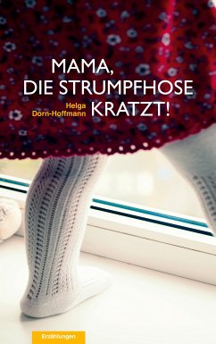 Mama, die Strumpfhose kratzt! (eBook, ePUB) - Dorn-Hoffmann, Helga