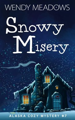 Snowy Misery (Alaska Cozy Mystery, #7) (eBook, ePUB) - Meadows, Wendy